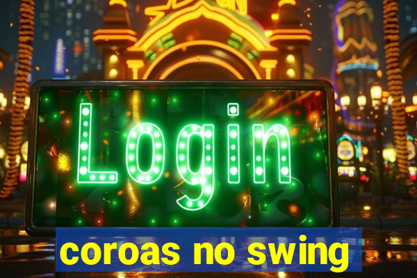 coroas no swing